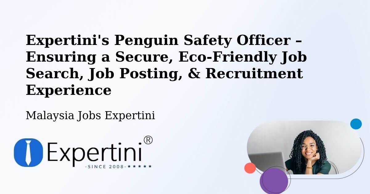 Expertini's Penguin Safety Officer – Ensuring a Secure, Eco-Friendly Job Search, Job Posting, & Recruitment Experience - Malaysia Jobs Expertini